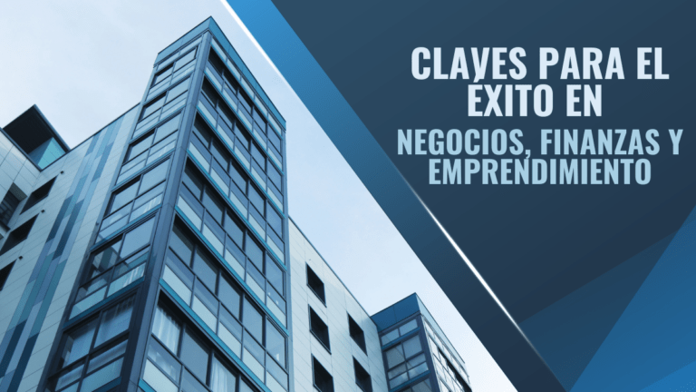 Blog: Claves para el Éxito en Negocios, Finanzas y Emprendimiento